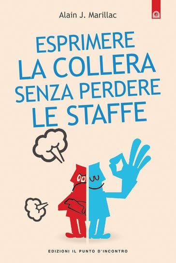 Esprimere la collera senza perdere le staffe - Alain J. Marillac