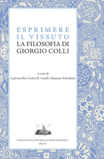 Esprimere il vissuto. La filosofia di Giorgio Colli