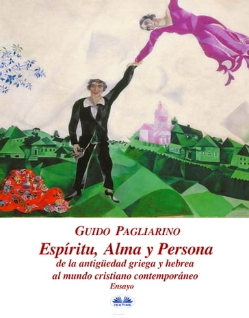 Espíritu, Alma Y Persona. De La Antigüedad Griega Y Hebrea Al Mundo Cristiano Contemporáneo - Guido Pagliarino