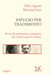 Espulso per tradimento. Storia di un detenuto comunista che chiese la grazia al duce