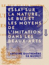 Essai sur la nature, le but et les moyens de l imitation dans les beaux-arts