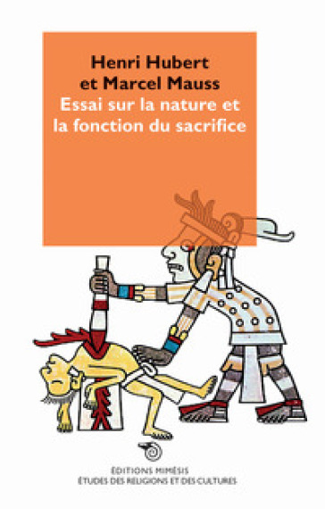 Essai sur la nature et la fonction du sacrifice - Henri Hubert - Marcel Mauss