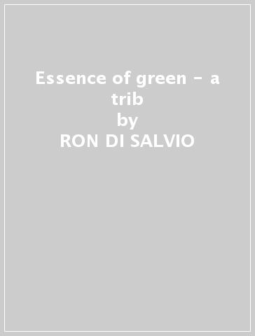 Essence of green - a trib - RON DI SALVIO