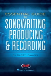 Essential Guide to Songwriting, Producing & Recording