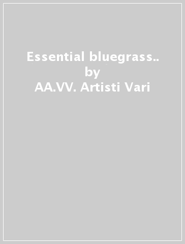Essential bluegrass.. - AA.VV. Artisti Vari