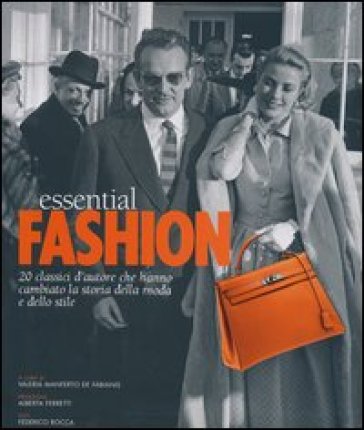 Essential fashion. 20 classici d'autore che hanno cambiato la storia della moda e dello stile - Federico Rocca