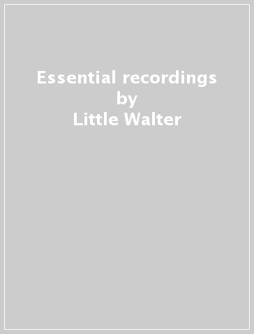 Essential recordings - Little Walter