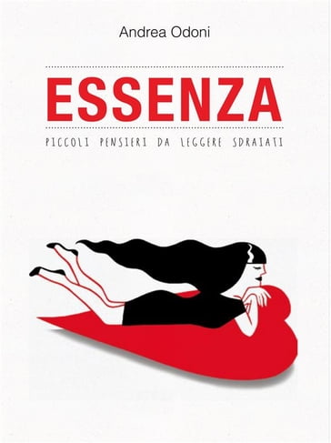 Essenza. Piccoli pensieri da leggere sdraiati - Andrea Odoni