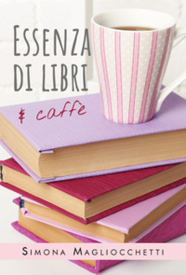 Essenza di libri e caffè - Simona Magliocchetti