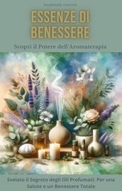 Essenze di Benessere: Scopri il Potere dell Aromaterapia