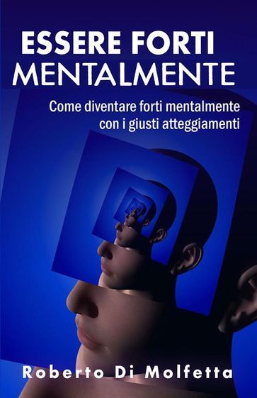 Essere Forti Mentalmente - Roberto Di Molfetta