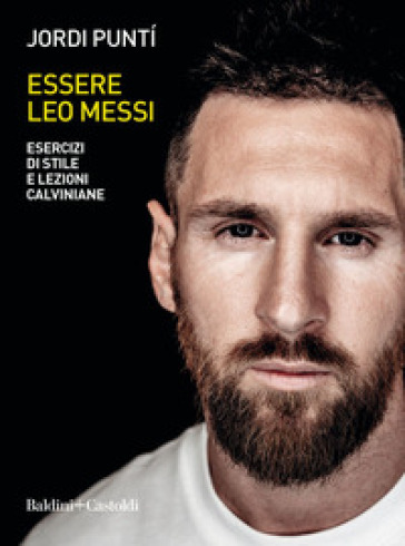 Essere Leo Messi. Esercizi di stile e lezioni calviniane - Jordi Punti