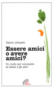 Essere amici o avere amici? Un modo per conoscere se stessi e gli altri