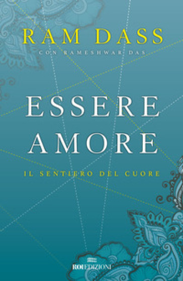 Essere amore. Il sentiero del cuore - Ram Dass