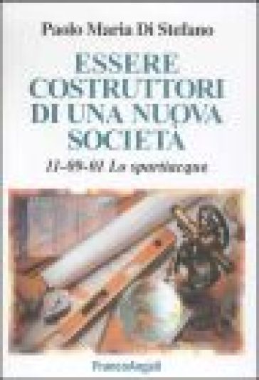 Essere costruttori di una nuova società. 11-09-2001. Lo spartiacque - Paolo Maria Di Stefano