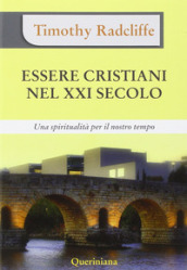 Essere cristiani nel XXI secolo. Una spiritualità per il nostro tempo