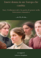 Essere donna in un Europa che cambia: Mary Wollstonecraft e la parità di genere nella letteratura romantica