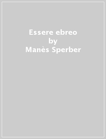 Essere ebreo - Manès Sperber