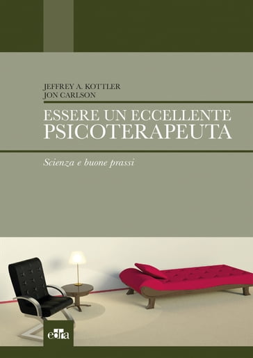 Essere un eccellente psicoterapeuta - Jeffrey Kottler - John Carlson