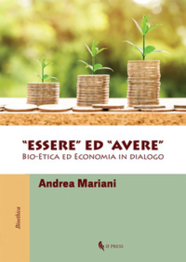 «Essere» ed «avere». Bio-etica ed economia in dialogo - Andrea Mariani