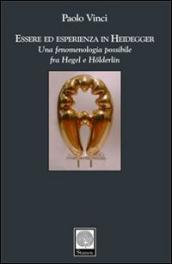 Essere ed esperienza in Heidegger. Una fenomenologia possibile fra Hegel e Holderlin