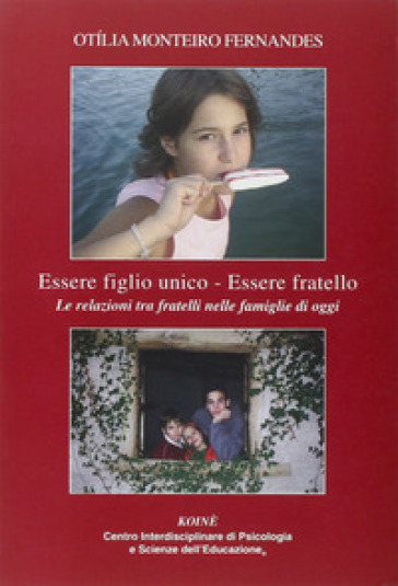 Essere figlio unico-Essere fratello. Le realzioni tra fratelli nelle famiglie di oggi - NA - Otìlia Monteiro Fernandes