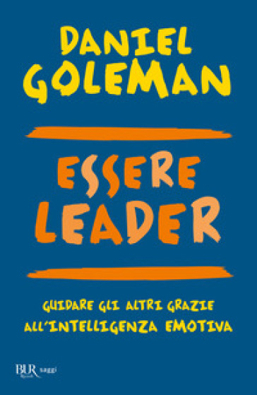 Essere leader. Guidare gli altri grazie all'intelligenza emotiva - Daniel Goleman - Richard E. Boyatzis - Anne McKee