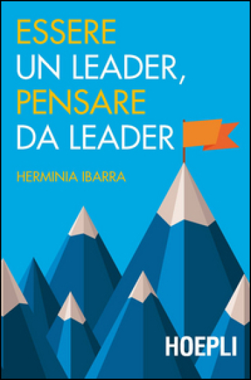 Essere un leader, pensare da leader - Herminia Ibarra