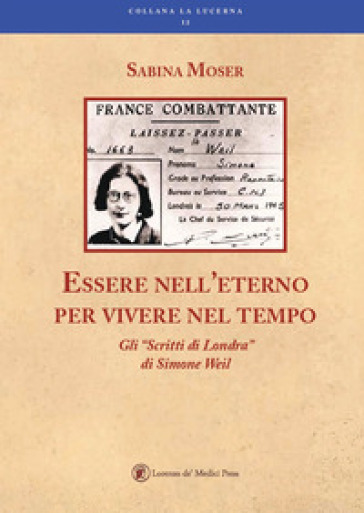 Essere nell'eterno per vivere nel tempo. Gli «Scritti di Londra» di Simone Weil - Sabina Moser