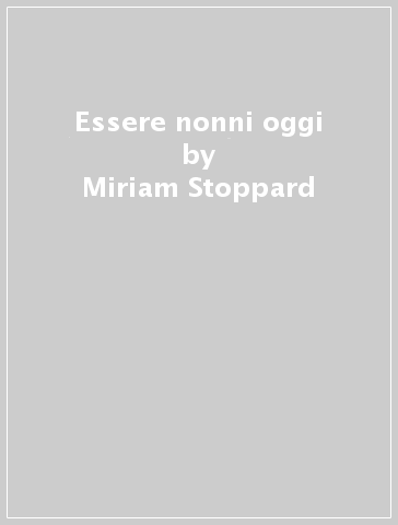 Essere nonni oggi - Miriam Stoppard