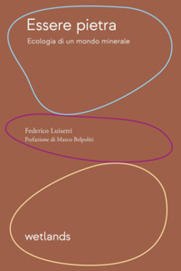 Essere pietra. Ecologia di un mondo minerale - Federico Luisetti