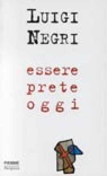 Essere prete oggi - Luigi Negri