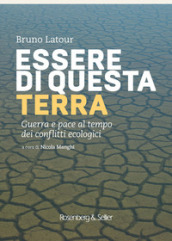 Essere di questa terra. Guerra e pace al tempo dei conflitti ecologici