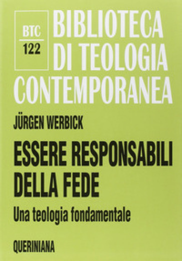 Essere responsabili della fede. Una teologia fondamentale - Jurgen Werbick