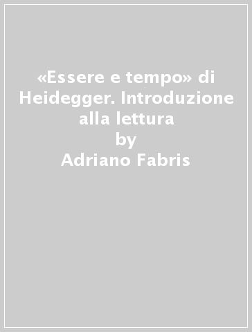 Essere e tempo» di Heidegger. Introduzione alla lettura - Adriano Fabris -  Libro - Mondadori Store