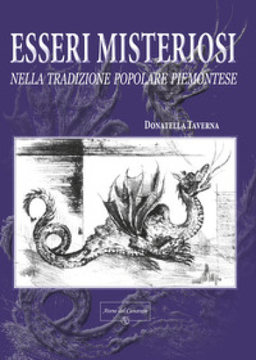 Esseri misteriosi. Nella tradizione popolare piemontese - Donatella Taverna