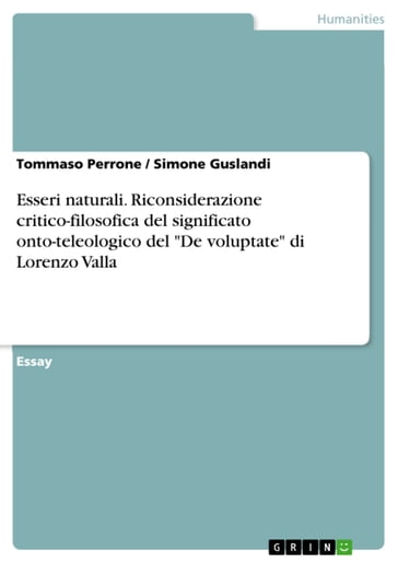 Esseri naturali. Riconsiderazione critico-filosofica del significato onto-teleologico del 'De voluptate' di Lorenzo Valla - Simone Guslandi - Tommaso Perrone