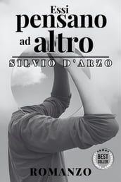 Essi pensano ad altro - Silvio D Arzo