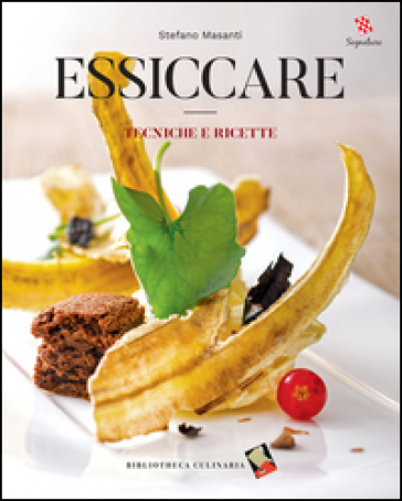 Essiccare. Tecniche e ricette. Ediz. illustrata - Stefano Masanti