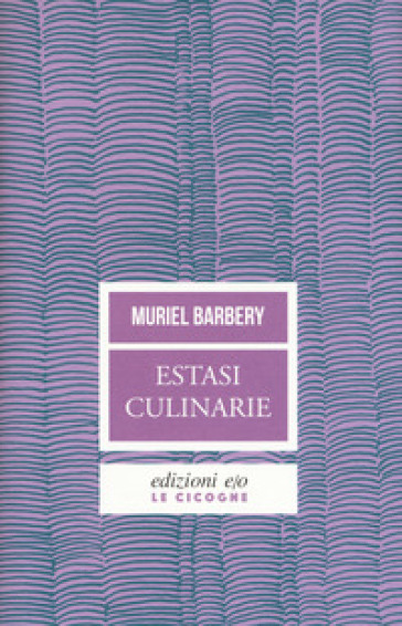 Estasi culinarie - Muriel Barbery
