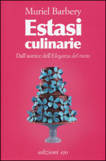 Estasi culinarie - Muriel Barbery