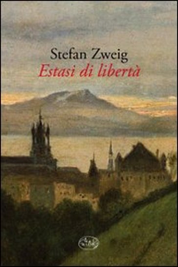 Estasi di libertà - Stefan Zweig