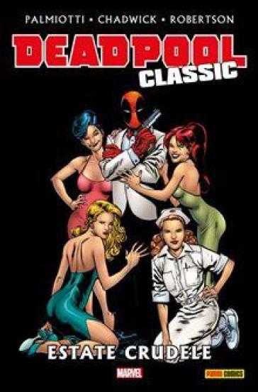 Estate crudele. Deadpool classic. 11. - Jimmy Palmiotti - Paul Chadwick - Darick Robertson