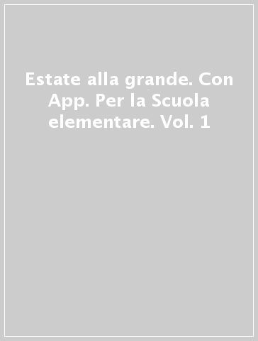 Estate alla grande. Con App. Per la Scuola elementare. Vol. 1