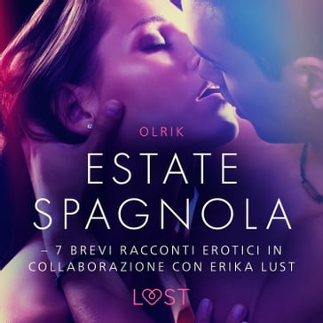 Estate spagnola - 7 brevi racconti erotici in collaborazione con Erika Lust - LUST libri audio - Olrik