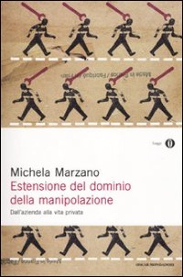 Estensione del dominio della manipolazione. Dalla azienda alla vita privata - Michela Marzano