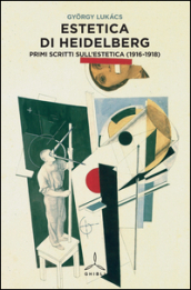 Estetica di Heidelberg. Primi scritti sull estetica (1916-1918)