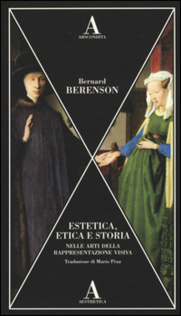 Estetica, etica e storia nelle arti della rappresentazione visiva - Bernard Berenson