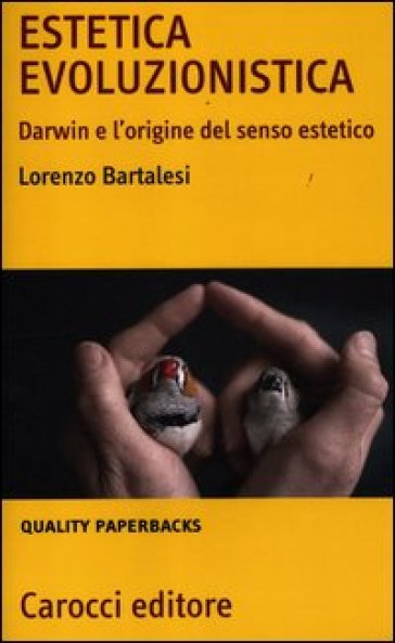 Estetica evoluzionistica. Darwin e l'origine del senso estetico - Lorenzo Bartalesi