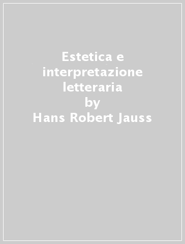 Estetica e interpretazione letteraria - Hans Robert Jauss